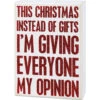 Box Sign - This Christmas I'm Giving My Opinion -Christmas 110136 96298.1626264004